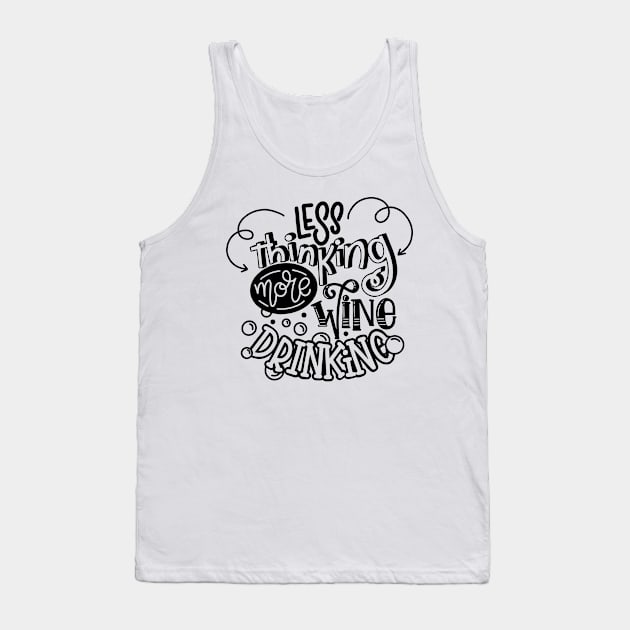 less thinking more wine drinking Tank Top by Mako Design 